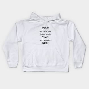 Please Put Away Your Devices and Be Present with Us in This Moment Kids Hoodie